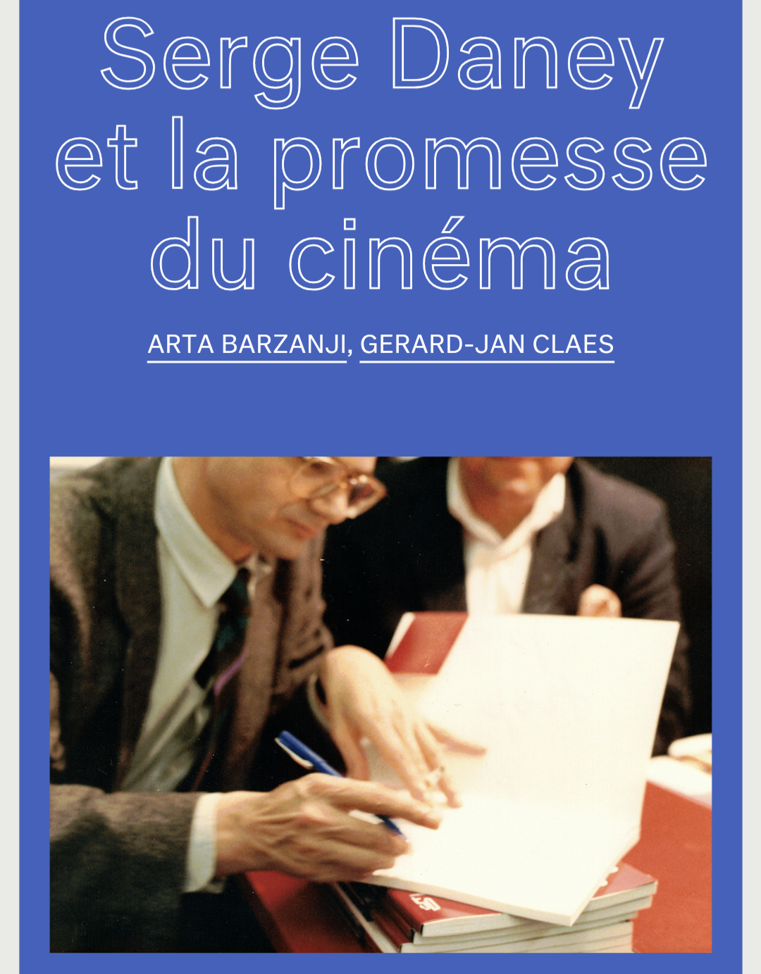 French edition of Serge Daney et la promesse du cinéma, edited by Arta Barzanji and Gerard-Jan Claes.